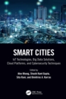 Image for Smart Cities: IoT Technologies, Big Data Solutions, Cloud Platforms, and Cybersecurity Techniques