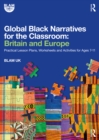 Image for Global Black Narratives for the Classroom: Britain and Europe : Practical Lesson Plans, Worksheets and Activities for Ages 7-11