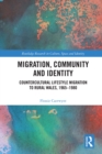 Image for Migration, Community and Identity: Countercultural Lifestyle Migration to Rural Wales, 1965-1980