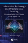 Image for Information Technology and Organizational Learning: Managing Behavioral Change in the Digital Age