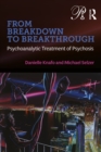 Image for Breakdown to Breakthrough: Psychoanalytic Treatment of Psychosis