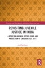 Image for Revisiting Juvenile Justice in India: A Study on Juvenile Justice (Care and Protection of Children) Act, 2015