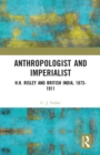 Image for Anthropologist and Imperialist: H.H. Risley and British India, 1873-1911