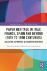 Image for Paper Heritage in Italy, France, Spain and Beyond (16Th to 19th Centuries): Collector Aspirations &amp; Collection Destinies