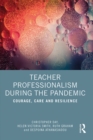 Image for Teacher Professionalism During the Pandemic: Courage, Care, and Resilience