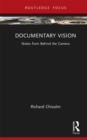 Image for Documentary Vision: Notes from Behind the Camera