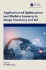 Image for Applications of Optimization and Machine Learning in Image Processing and IoT