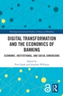 Image for Digital transformation and the economics of banking: economic, institutional, and social dimensions