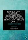 Image for Dealing With Emotional Problems Using Rational Emotive Behaviour Therapy (REBT): A Client&#39;s Guide