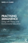 Image for Practising Immanence: Living With Theory and Environmental Education