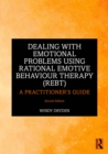 Image for Dealing With Emotional Problems Using Rational Emotive Behaviour Therapy (REBT): A Practitioner&#39;s Guide