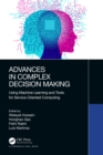 Image for Advances in Complex Decision Making: Using Machine Learning and Tools for Service-Oriented Computing