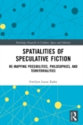 Image for Spatialities of Speculative Fiction: Re-Mapping Possibilities, Philosophies, and Territorialities