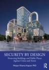 Image for Security by Design: Protecting Buildings and Public Places Against Crime and Terror