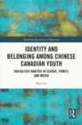 Image for Identity and Belonging Amongst Chinese Canadian Youth: Racialized Habitus in School, Family, and Media