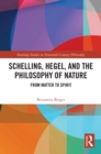 Image for Schelling, Hegel, and the Philosophy of Nature: From Matter to Spirit
