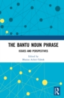 Image for The Bantu Noun Phrase: Issues and Perspectives