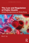 Image for The Law and Regulation of Public Health: Global Perspectives on Hong Kong