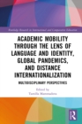 Image for Academic Mobility Through the Lens of Language and Identity, Global Pandemics, and Distance Internationalization: Multidisciplinary Perspectives