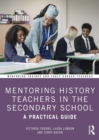 Image for Mentoring History Teachers in the Secondary School: A Practical Guide