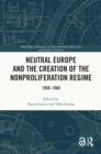 Image for Neutral Europe and the Creation of the Nonproliferation Regime: 1958-1968