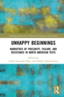 Image for Unhappy Beginnings: Narratives of Precarity, Failure, and Resistance in North American Texts