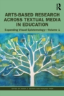 Image for Arts-Based Research Across Textual Media in Education Volume 1: Expanding Visual Epistemology