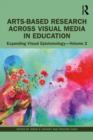 Image for Arts-Based Research Across Visual Media in Education Volume 2: Expanding Visual Epistemology