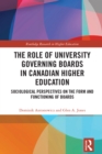 Image for The Role of University Governing Boards in Canadian Higher Education: Sociological Perspectives on the Form and Functioning of Boards