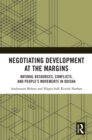 Image for Negotiating Development at the Margins: Natural Resources, Conflicts and People&#39;s Movements in Odisha
