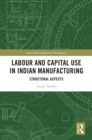 Image for Labour and Capital Use in Indian Manufacturing: Structural Aspects