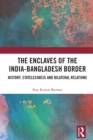 Image for The Enclaves of the India-Bangladesh Border: History, Statelessness and Bilateral Relations