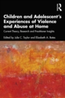 Image for Children and Adolescent&#39;s Experiences of Violence and Abuse at Home: Current Theory, Research and Practitioner Insights