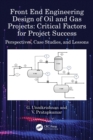 Image for Front End Engineering Design of Oil and Gas Projects: Critical Factors for Project Success : Perspectives, Case Studies, and Lessons