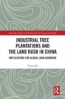 Image for Industrial tree plantations and the land rush in China  : implications for global land grabbing