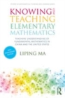 Image for Knowing and teaching elementary mathematics: teachers&#39; understanding of fundamental mathematics in China and the United States