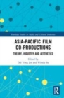 Image for Asia-Pacific film co-productions  : theory, industry and aesthetics