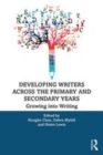 Image for Developing writers across the primary and secondary years  : growing into writing