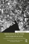 Image for Resilience in the anthropocene  : governance and politics at the end of the world