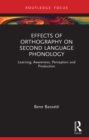 Image for Effects of Orthography on Second Language Phonology: Learning, Awareness, Perception and Production