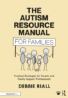 Image for The Autism Resource Manual for Families: Practical Strategies for Parents and Family Support Professionals