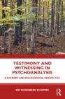 Image for Testimony and Witnessing in Psychoanalysis: A Literary and Philosophical Perspective
