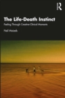 Image for The Life-Death Instinct: Feeling Through Creative-Clinical Moments