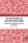 Image for De Facto States in the Post-Soviet Area: Mechanisms of Formation, Operation and Survival