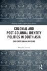 Image for Colonial and Post-Colonial Identity Politics in South Asia: Zaat/caste Among Muslims : 26