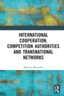 Image for International Cooperation, Competition Authorities, and Transnational Networks