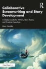 Image for Collaborative Screenwriting and Story Development: A Global Guide for Writers, Story Teams, and Creative Executives
