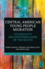 Image for Central American Young People Migration: Coloniality and Epistemologies of the South