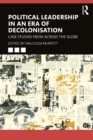 Image for Political Leadership in an Era of Decolonisation: Case Studies from Across the Globe