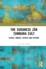 Image for The Sudanese Zar Tumbura Cult: Slaves, Armies, Spirits and History